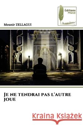 Je ne tendrai pas l'autre joue ZELLAGUI, Mounir 9786139766703 Éditions Muse