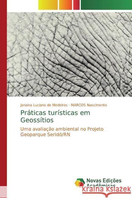 Práticas turísticas em Geossítios : Uma avaliação ambiental no Projeto Geoparque Seridó/RN de Medeiros, Janaina Luciana; Nascimento, MARCOS 9786139767052