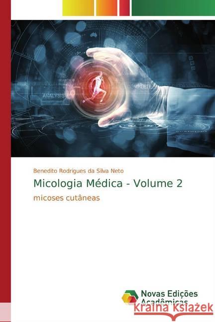 Micologia Médica - Volume 2 : micoses cutâneas Rodrigues da Silva Neto, Benedito 9786139767069 Novas Edicioes Academicas