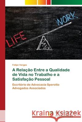 A Relação Entre a Qualidade de Vida no Trabalho e a Satisfação Pessoal Vargas, Felipe 9786139767182