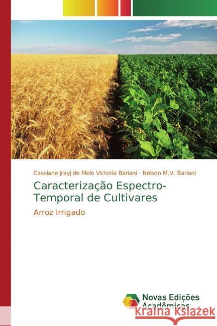 Caracterização Espectro-Temporal de Cultivares : Arroz Irrigado Victoria Bariani, Cassiane Jrayj de Melo; Bariani, Nelson M.V. 9786139767595