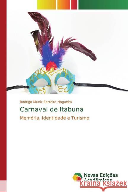 Carnaval de Itabuna : Memória, Identidade e Turismo Muniz Ferreira Nogueira, Rodrigo 9786139767908