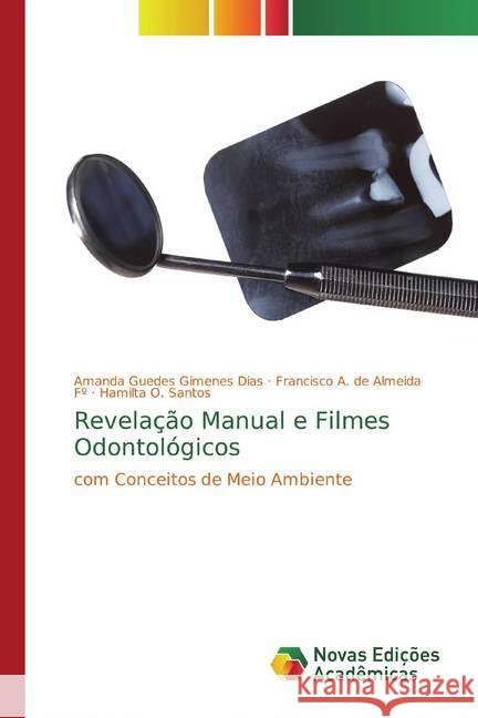 Revelação Manual e Filmes Odontológicos : com Conceitos de Meio Ambiente Guedes Gimenes Dias, Amanda; de Almeida Fº, Francisco A.; Santos, Hamilta O. 9786139768479