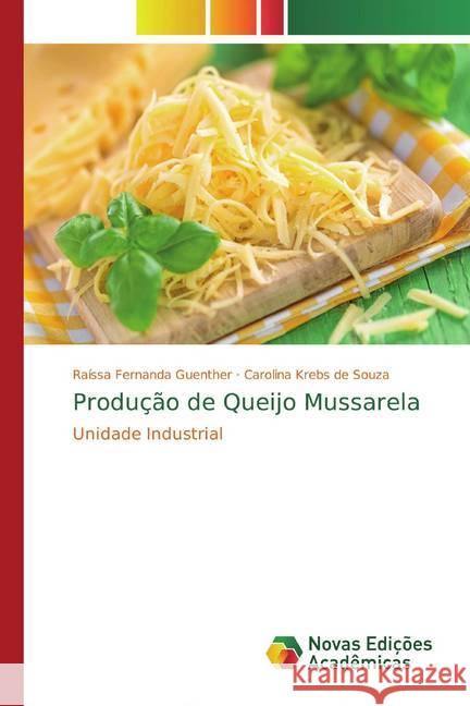 Produção de Queijo Mussarela : Unidade Industrial Fernanda Guenther, Raíssa; Krebs de Souza, Carolina 9786139768790