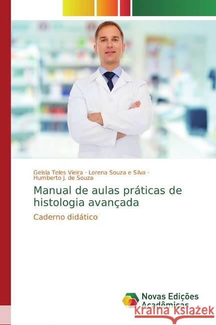 Manual de aulas práticas de histologia avançada : Caderno didático Teles Vieira, Geisla; e Silva, Lorena Souza; de Souza, Humberto J. 9786139769490