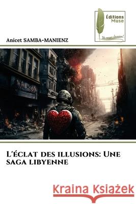 L'éclat des illusions: Une saga libyenne SAMBA-MANIENZ, ANICET 9786139770106