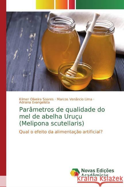 Parâmetros de qualidade do mel de abelha Uruçu (Melipona scutellaris) : Qual o efeito da alimentação artificial? Oliveira Soares, Kilmer; Venâncio Lima, Marcos; Evangelista, Adriana 9786139770151 Novas Edicioes Academicas
