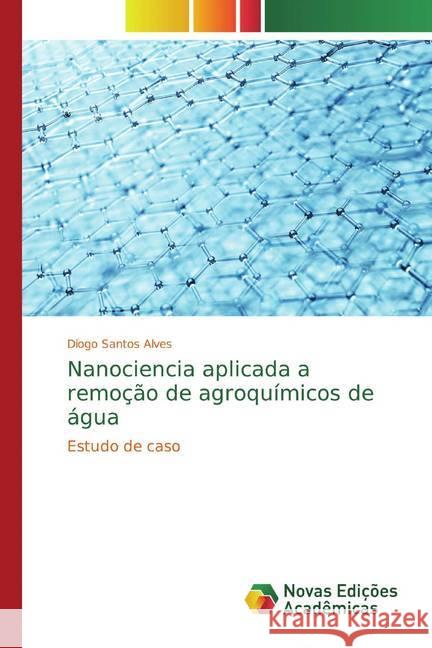 Nanociencia aplicada a remoção de agroquímicos de água : Estudo de caso Santos Alves, Diogo 9786139770250