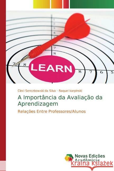 A Importância da Avaliação da Aprendizagem : Relações Entre Professores/Alunos Senczkowski da Silva, Cleci; karpinski, Raquel 9786139770717