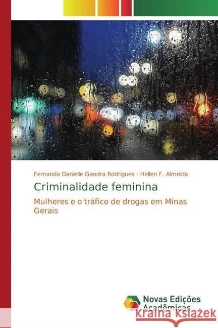 Criminalidade feminina : Mulheres e o tráfico de drogas em Minas Gerais Gandra Rodrigues, Fernanda Danielle; F. Almeida, Hellen 9786139770724