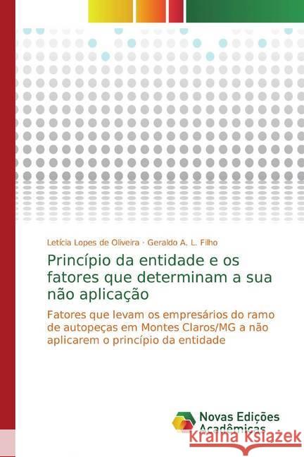 Princípio da entidade e os fatores que determinam a sua não aplicação : Fatores que levam os empresários do ramo de autopeças em Montes Claros/MG a não aplicarem o princípio da entidade Lopes de Oliveira, Letícia; A. L. Filho, Geraldo 9786139770939