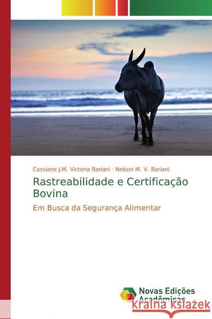 Rastreabilidade e Certificação Bovina : Em Busca da Segurança Alimentar Victoria Bariani, Cassiane J.M.; V. Bariani, Nelson M. 9786139771325 Novas Edicioes Academicas