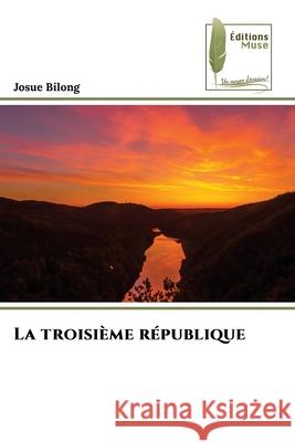 La troisième république Bilong, Josue 9786139772544