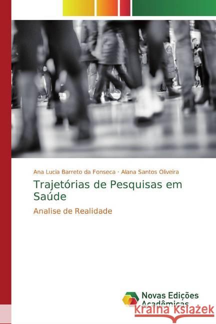 Trajetórias de Pesquisas em Saúde : Analise de Realidade Fonseca, Ana Lucia Barreto da; Oliveira, Alana Santos 9786139773091