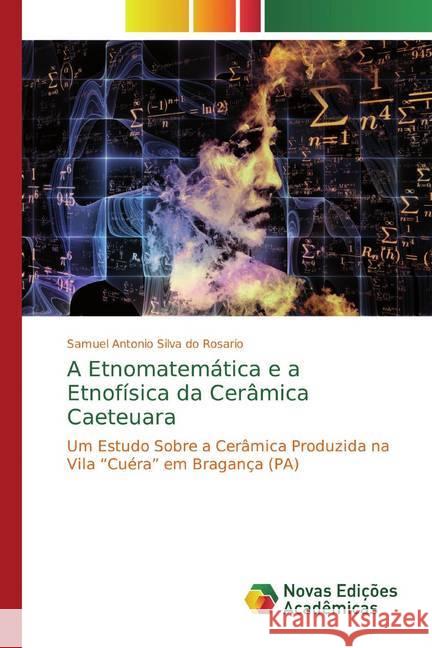 A Etnomatemática e a Etnofísica da Cerâmica Caeteuara : Um Estudo Sobre a Cerâmica Produzida na Vila 
