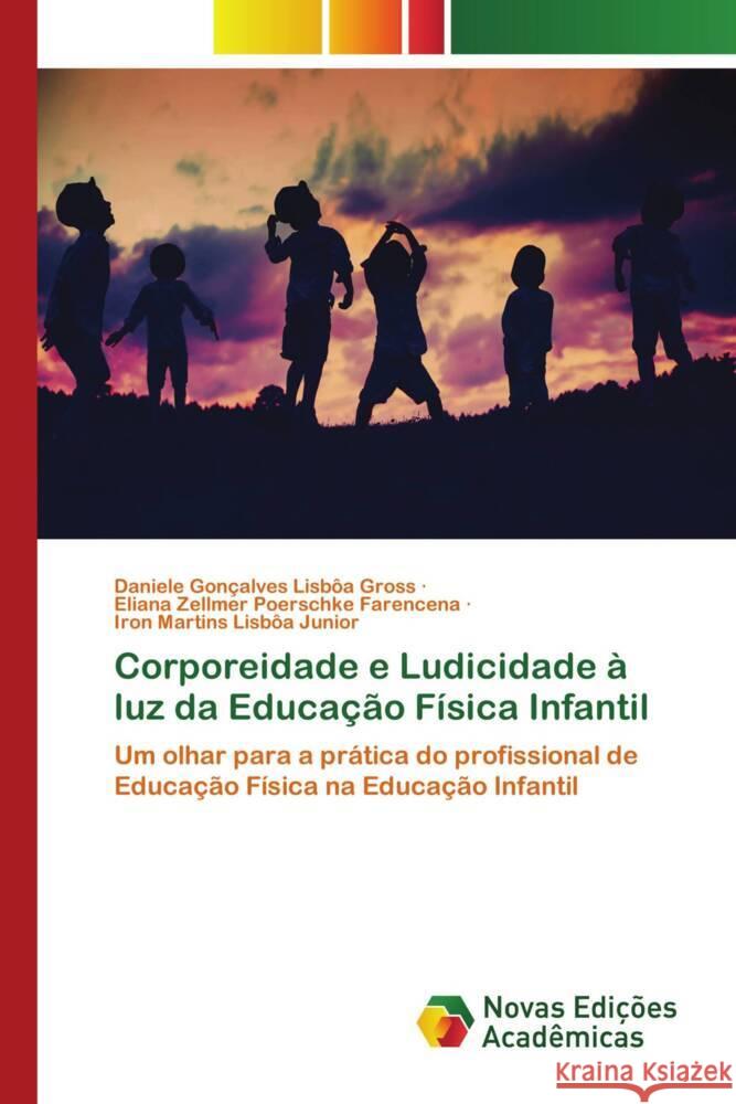 Corporeidade e Ludicidade à luz da Educação Física Infantil Gross, Daniele Gonçalves Lisbôa, Farencena, Eliana Zellmer Poerschke, Lisbôa Junior, Iron Martins 9786139774135