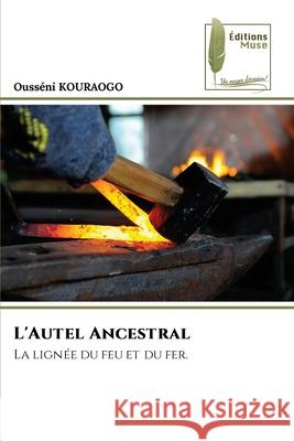 L'Autel Ancestral KOURAOGO, Ousséni 9786139776689 Éditions Muse