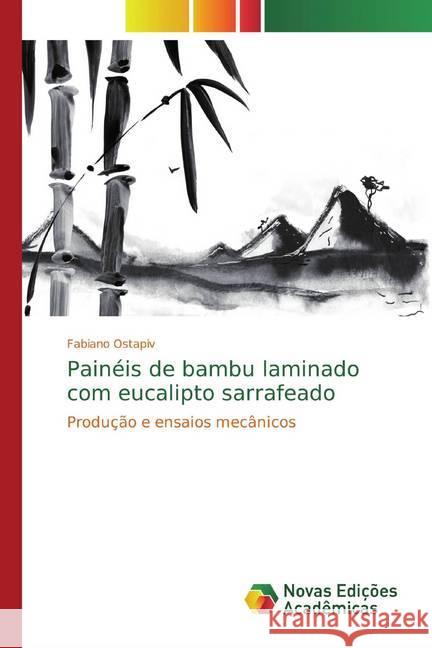 Painéis de bambu laminado com eucalipto sarrafeado : Produção e ensaios mecânicos Ostapiv, Fabiano 9786139776788