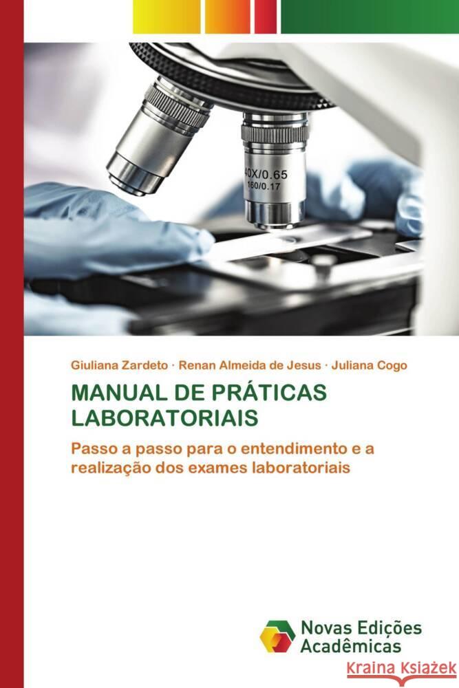 MANUAL DE PRÁTICAS LABORATORIAIS Zardeto, Giuliana, Jesus, Renan Almeida de, Cogo, Juliana 9786139777983 Novas Edições Acadêmicas