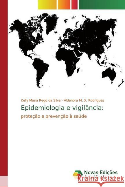 Epidemiologia e vigilância: : proteção e prevenção à saúde Rêgo da Silva, Kelly Maria; X. Rodrigues, Aldenora M. 9786139778232