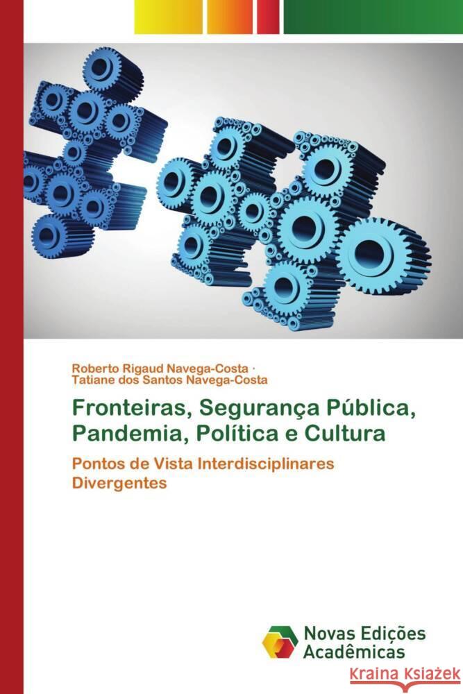 Fronteiras, Segurança Pública, Pandemia, Política e Cultura Navega-Costa, Roberto Rigaud, Navega-Costa, Tatiane dos Santos 9786139778638