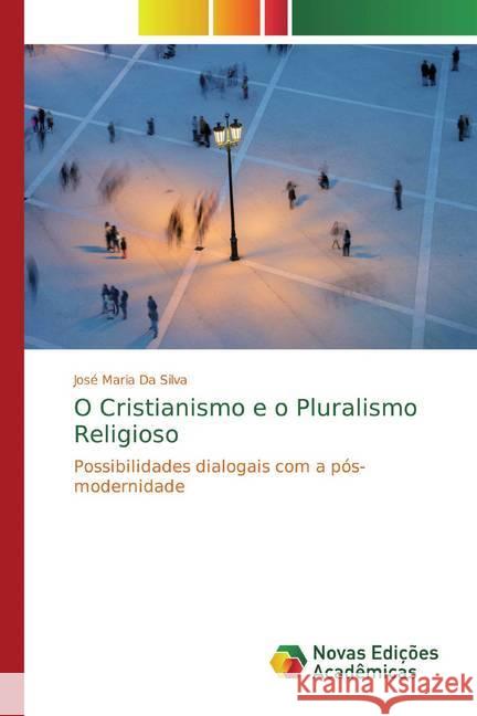 O Cristianismo e o Pluralismo Religioso : Possibilidades dialogais com a pós-modernidade Da Silva, José Maria 9786139779093