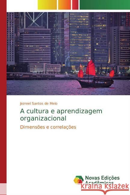 A cultura e aprendizagem organizacional : Dimensões e correlações Santos de Melo, Jezreel 9786139780778