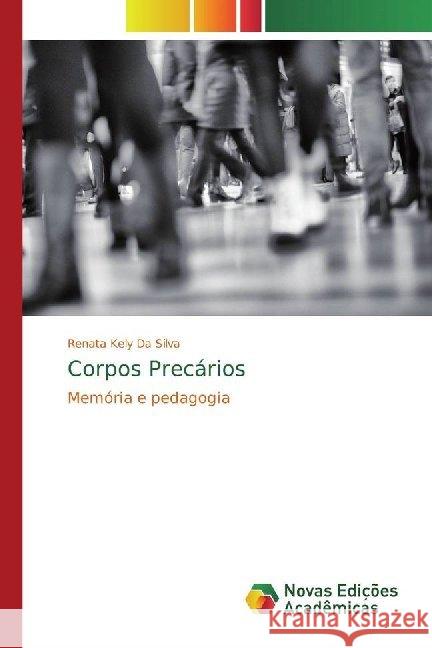 Corpos Precários : Memória e pedagogia Da Silva, Renata Kely 9786139780952