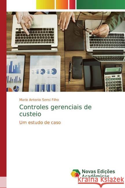 Controles gerenciais de custeio : Um estudo de caso Sensi Filho, Mario Antonio 9786139781270