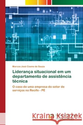 Liderança situacional em um departamento de assistência técnica Marcos José Cosme de Souza 9786139781393