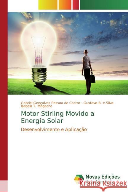 Motor Stirling Movido a Energia Solar : Desenvolvimento e Aplicação Gonçalves Pessoa de Castro, Gabriel; B. e Silva, Gustavo; T. Magacho, Isabela 9786139781829 Novas Edicioes Academicas