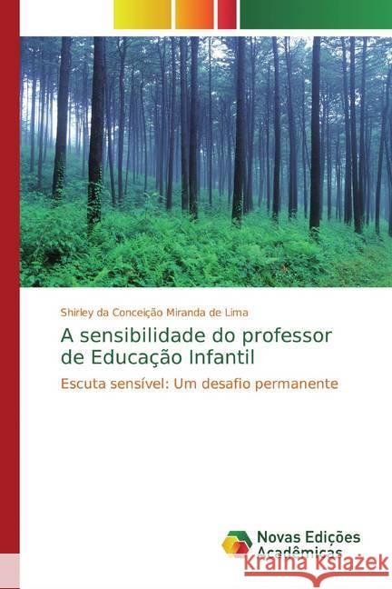 A sensibilidade do professor de Educação Infantil : Escuta sensível: Um desafio permanente Miranda de Lima, Shirley da Conceição 9786139781928 Novas Edicioes Academicas