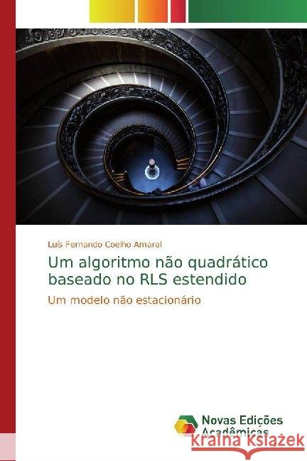 Um algoritmo não quadrático baseado no RLS estendido : Um modelo não estacionário Coelho Amaral, Luís Fernando 9786139782291