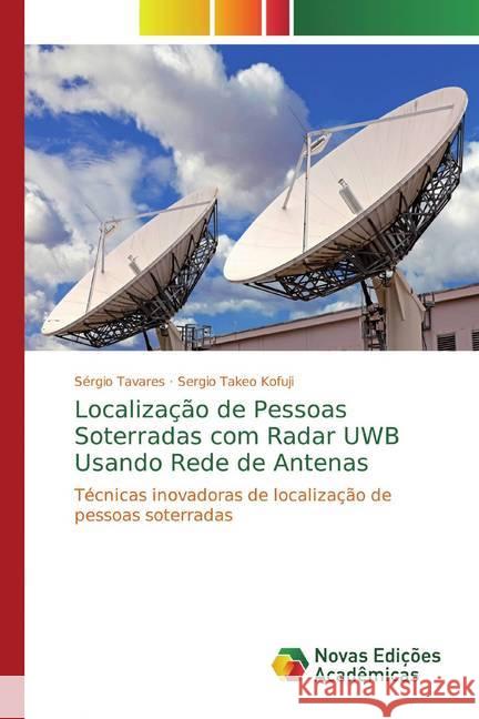 Localização de Pessoas Soterradas com Radar UWB Usando Rede de Antenas : Técnicas inovadoras de localização de pessoas soterradas Tavares, Sergio; Takeo Kofuji, Sergio 9786139783021