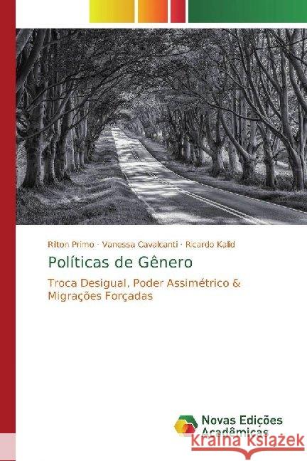 Políticas de Gênero : Troca Desigual, Poder Assimétrico & Migrações Forçadas Primo, Rilton; Cavalcanti, Vanessa; Kalid, Ricardo 9786139783045 Novas Edicioes Academicas