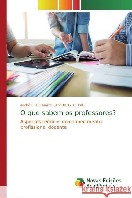 O que sabem os professores? : Aspectos teóricos do conhecimento profissional docente F. C. Duarte, André; G. C. Calil, Ana M. 9786139783397 Novas Edicioes Academicas