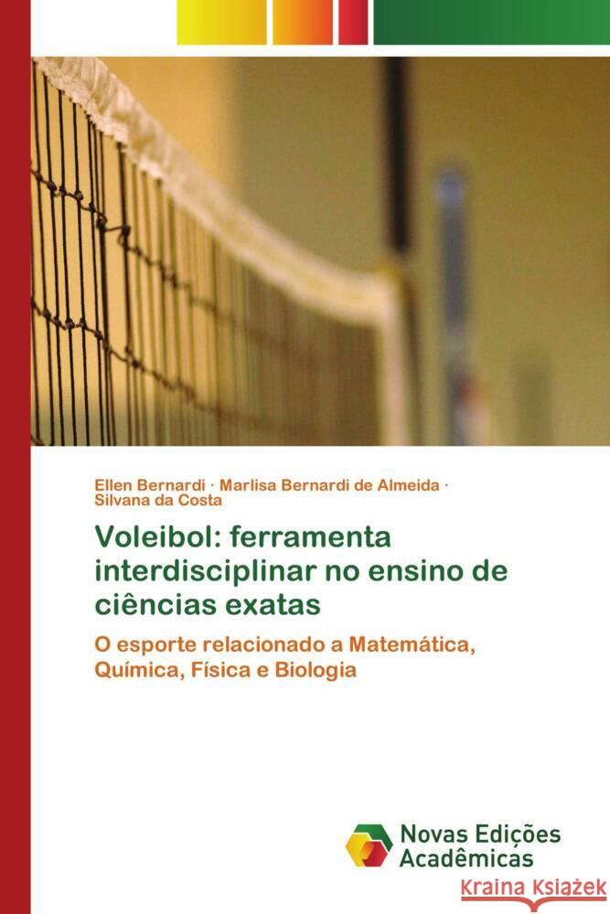 Voleibol: ferramenta interdisciplinar no ensino de ciências exatas Bernardi, Ellen, Bernardi de Almeida, Marlisa, da Costa, Silvana 9786139783731