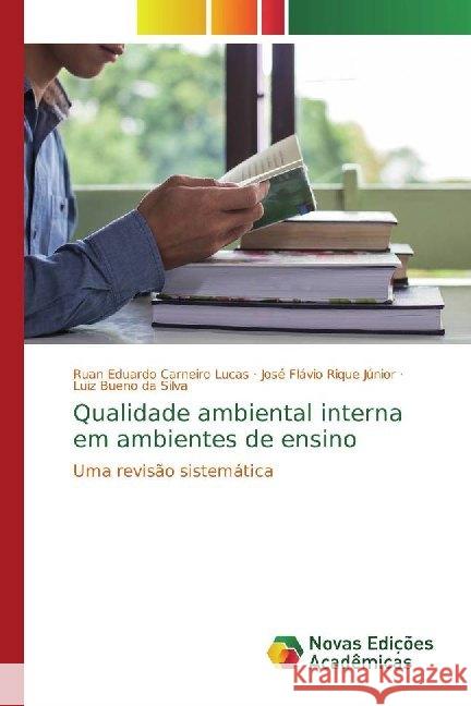 Qualidade ambiental interna em ambientes de ensino : Uma revisão sistemática Carneiro Lucas, Ruan Eduardo; Rique Júnior, José Flávio; da Silva, Luiz Bueno 9786139783823