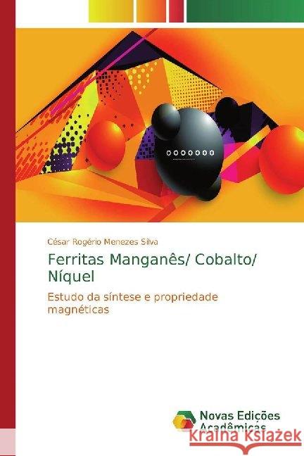 Ferritas Manganês/ Cobalto/ Níquel : Estudo da síntese e propriedade magnéticas Menezes Silva, César Rogério 9786139783892