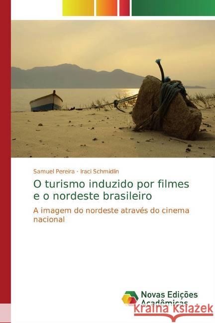 O turismo induzido por filmes e o nordeste brasileiro : A imagem do nordeste através do cinema nacional Pereira, Samuel; Schmidlin, Iraci 9786139784158
