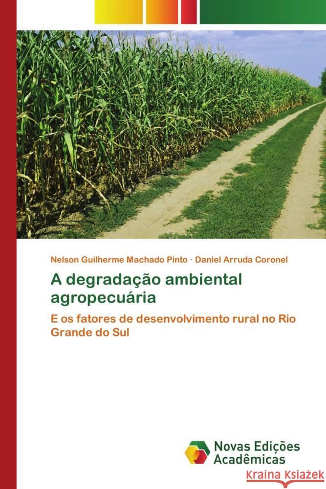 A degradação ambiental agropecuária Machado Pinto, Nelson Guilherme, Arruda Coronel, Daniel 9786139784189