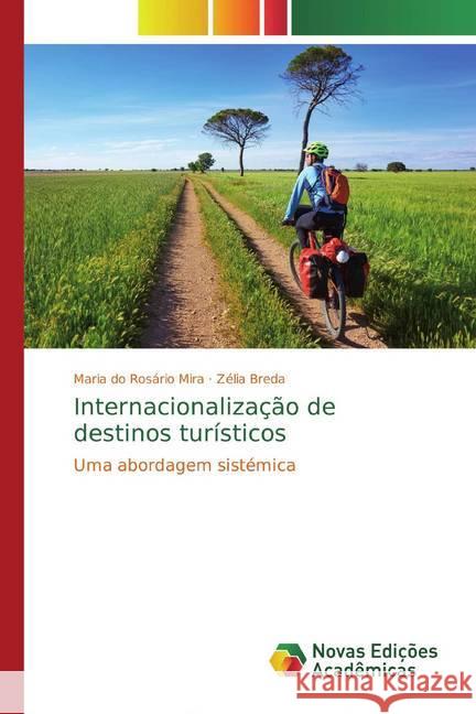 Internacionalização de destinos turísticos : Uma abordagem sistémica Mira, Maria do Rosário; Breda, Zélia 9786139784707