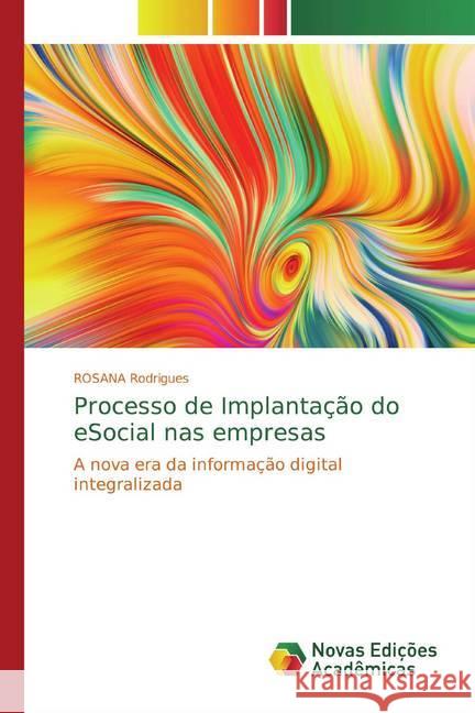 Processo de Implantação do eSocial nas empresas : A nova era da informação digital integralizada Rodrigues, ROSANA 9786139784714