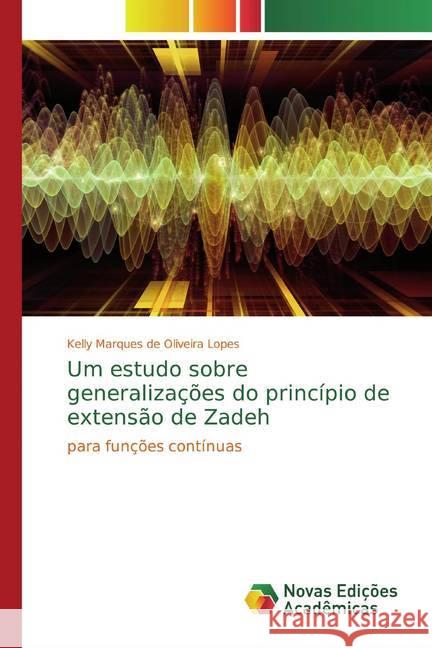 Um estudo sobre generalizações do princípio de extensão de Zadeh : para funções contínuas Marques de Oliveira Lopes, Kelly 9786139785186