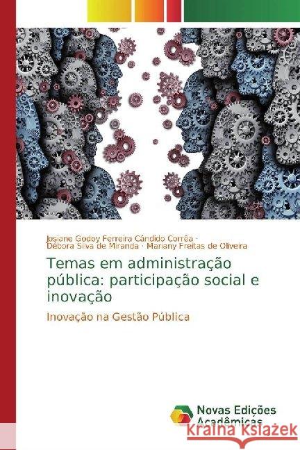 Temas em administração pública: participação social e inovação : Inovação na Gestão Pública Godoy Ferreira Cândido Corrêa, Josiane; Silva de Miranda, Débora; Freitas de Oliveira, Mariany 9786139785391