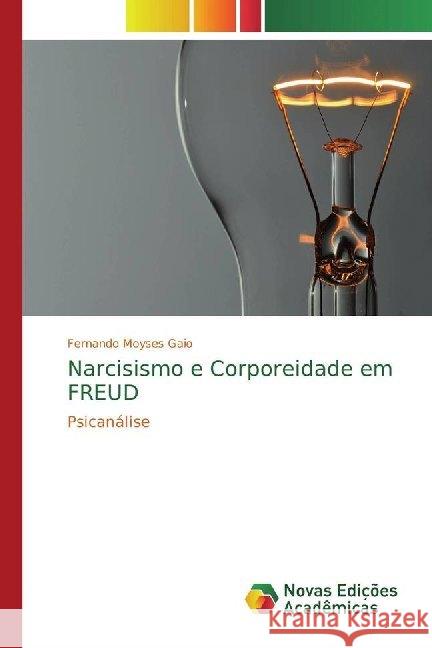 Narcisismo e Corporeidade em FREUD : Psicanálise Moyses Gaio, Fernando 9786139785452 Novas Edicioes Academicas