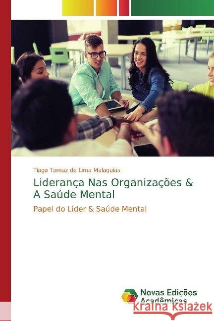 Liderança Nas Organizações & A Saúde Mental : Papel do Líder & Saúde Mental Tomaz de Lima Malaquias, Tiago 9786139785599 Novas Edicioes Academicas