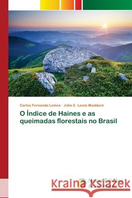O Índice de Haines e as queimadas florestais no Brasil Carlos Fernando Lemos, John E Lewis Maddock 9786139785643