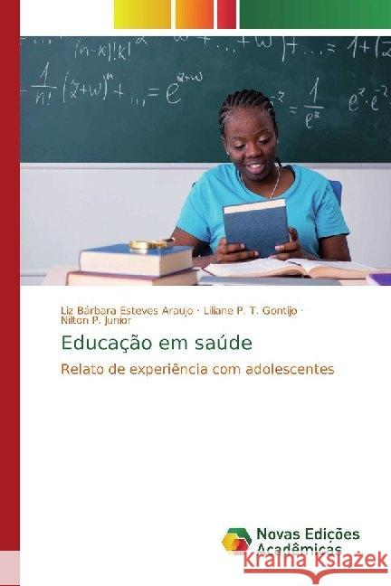 Educação em saúde : Relato de experiência com adolescentes Esteves Araujo, Liz Bárbara; P. T. Gontijo, Liliane; P. Junior, Nilton 9786139785957 Novas Edicioes Academicas