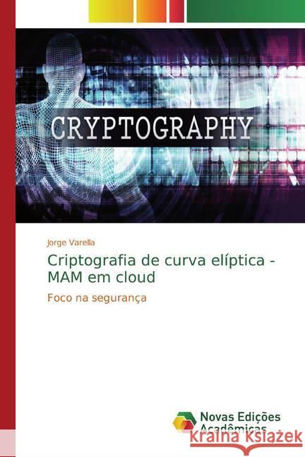 Criptografia de curva elíptica - MAM em cloud : Foco na segurança Varella, Jorge 9786139786282